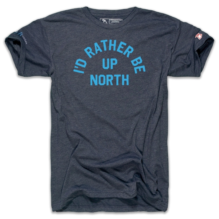 Short sleeve T-Shirt that reads "I'd Rather Be Up North"
